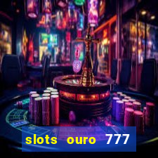 slots ouro 777 play store